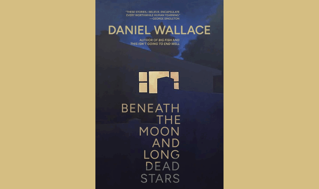 Talking Culture: ‘Beneath the Moon and Long Dead Stars’ with Daniel Wallace