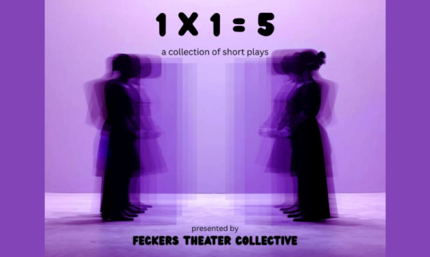 Talking Culture: ‘1 x 1 = 5’ Short Plays by the Feckers Theater Collective