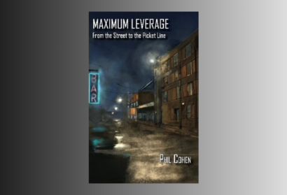Talking Culture: ‘Maximum Leverage’ in the Fight for Unions, with Phil Cohen