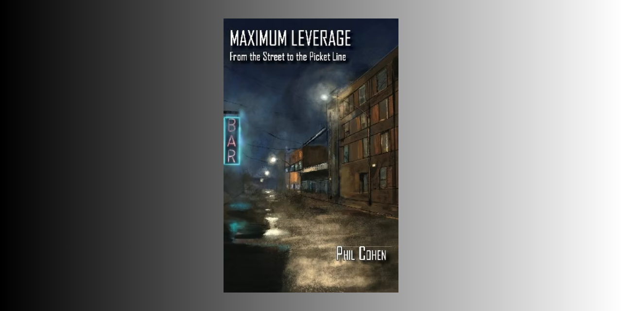 Talking Culture: 'Maximum Leverage' in the Fight for Unions, with Phil Cohen - Chapelboro