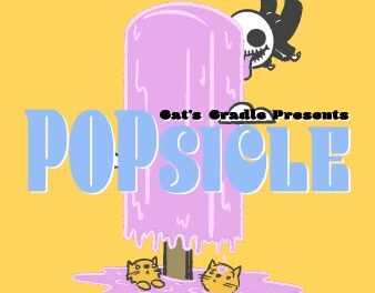 ‘We Are Coming’ to Popsicle at Cat’s Cradle!